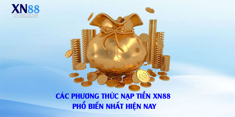 Các-Phương-Thức-Nạp-Tiền-Xn88-Phổ-Biến-Nhất-Hiện-Nay