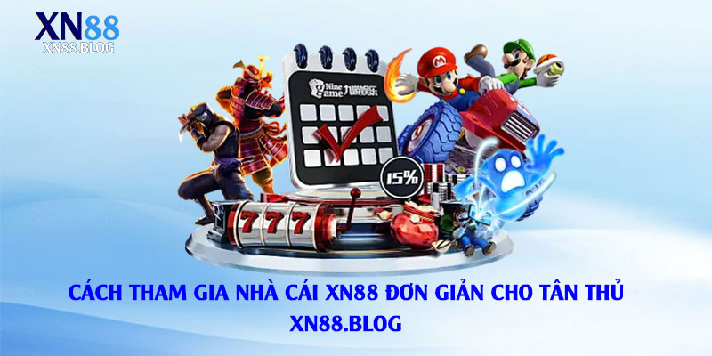 Cách-tham-gia-nhà-cái-XN88-đơn-giản-cho-tân-thủ