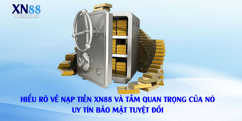 Hiểu-rõ-về-Nạp-Tiền-Xn88-và-Tầm-Quan-Trọng-Của-Nó