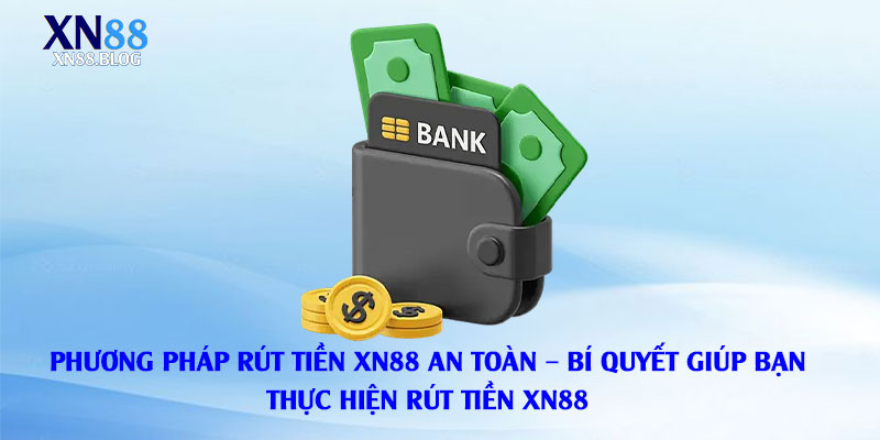 Phương-pháp-rút-tiền-Xn88-an-toàn