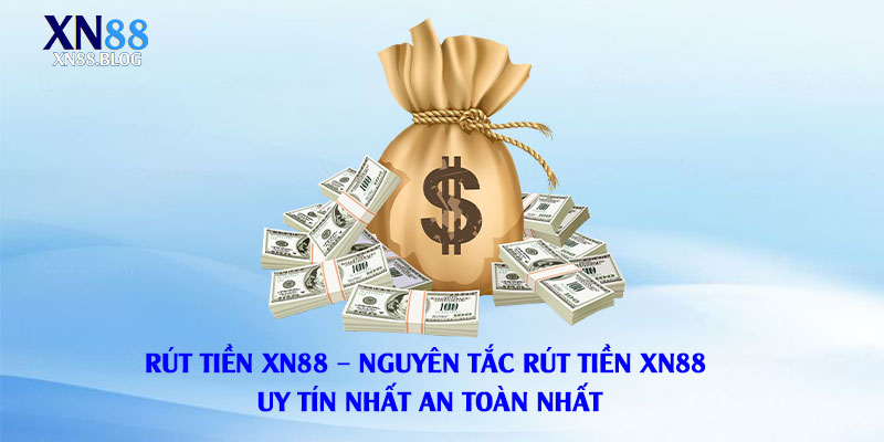 Rút-Tiền-Xn88-Nguyên-Tắc-Rút-Tiền-Xn88-Uy-Tín-Nhất-An-Toàn-Nhất